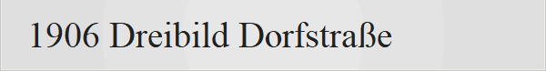 1906 Dreibild Dorfstrae